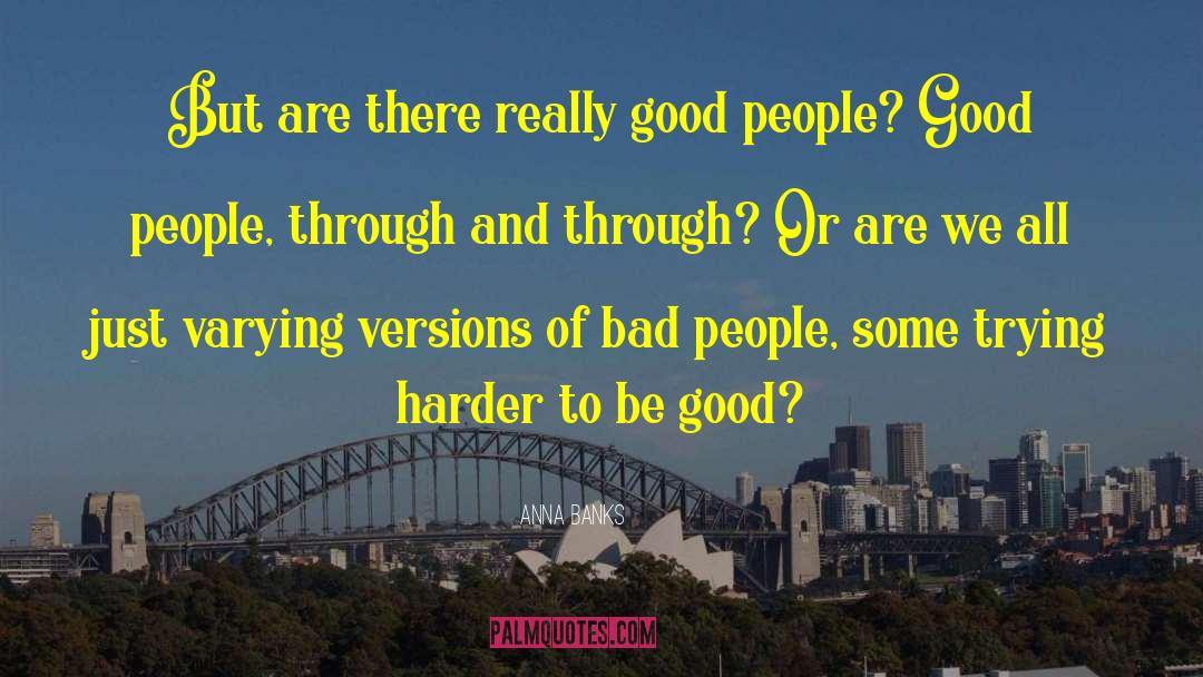 Anna Banks Quotes: But are there really good