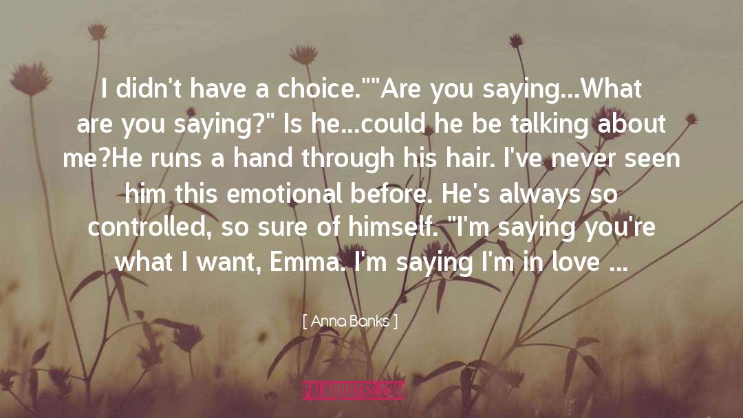 Anna Banks Quotes: I didn't have a choice.