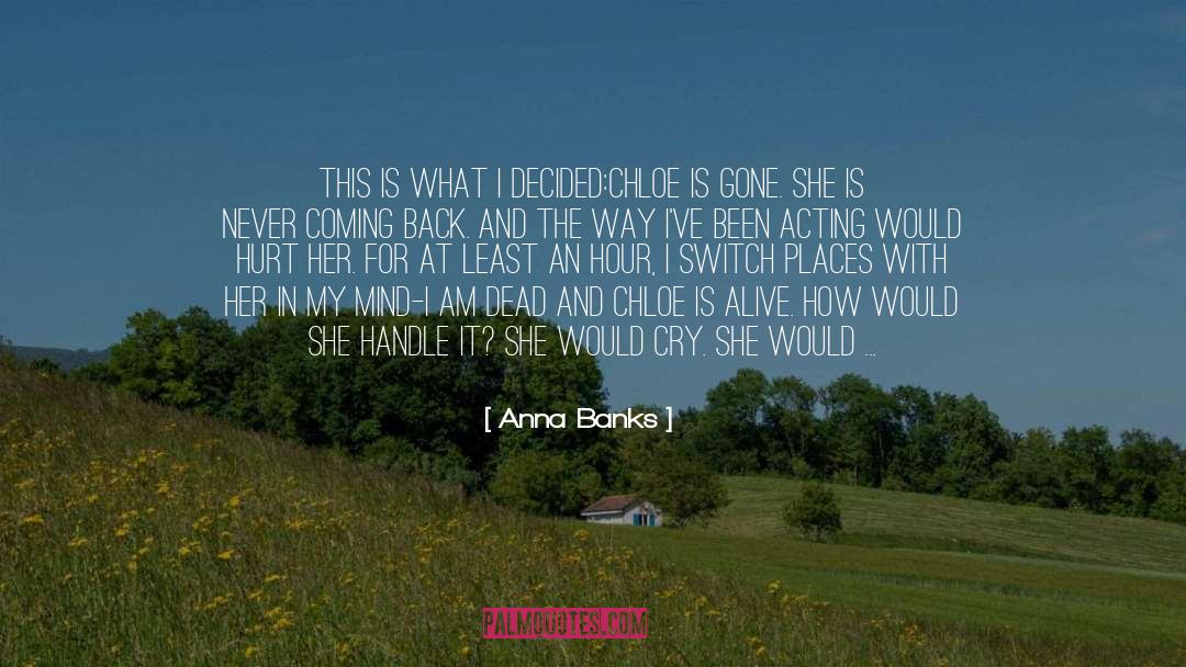 Anna Banks Quotes: This is what I decided:<br>Chloe
