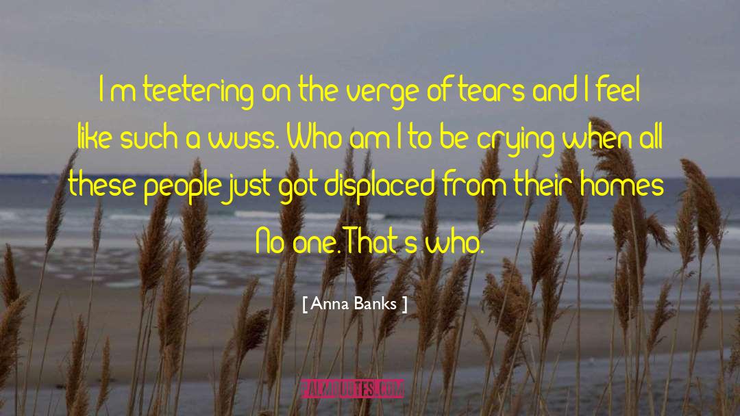 Anna Banks Quotes: I'm teetering on the verge