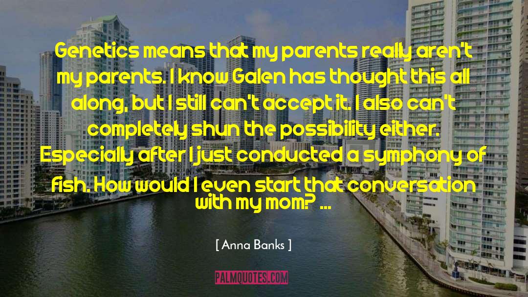 Anna Banks Quotes: Genetics means that my parents