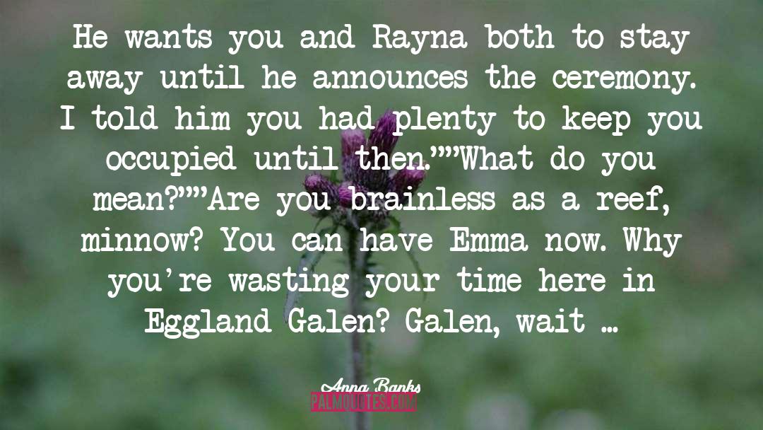 Anna Banks Quotes: He wants you and Rayna