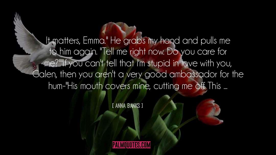 Anna Banks Quotes: It matters, Emma.