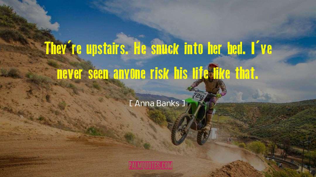 Anna Banks Quotes: They're upstairs. He snuck into