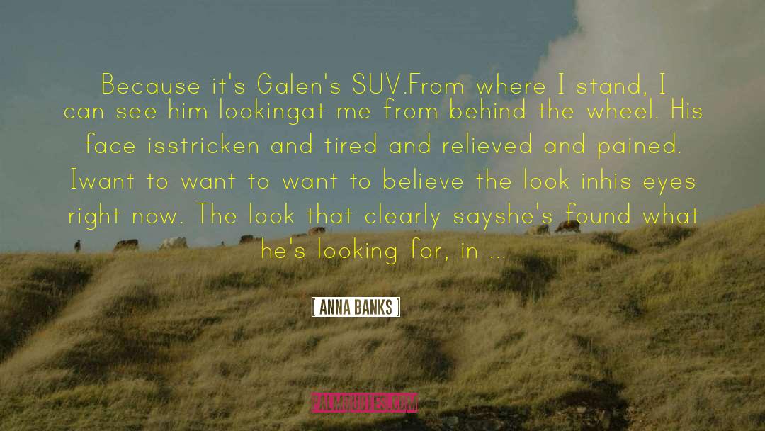 Anna Banks Quotes: Because it's Galen's SUV.<br>From where