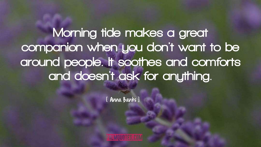 Anna Banks Quotes: Morning tide makes a great