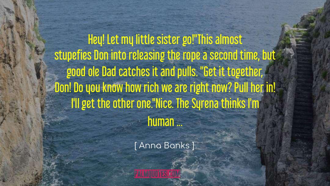 Anna Banks Quotes: Hey! Let my little sister