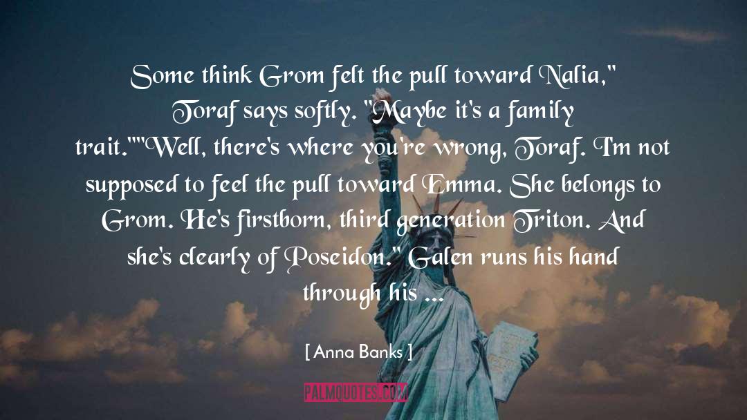 Anna Banks Quotes: Some think Grom felt the