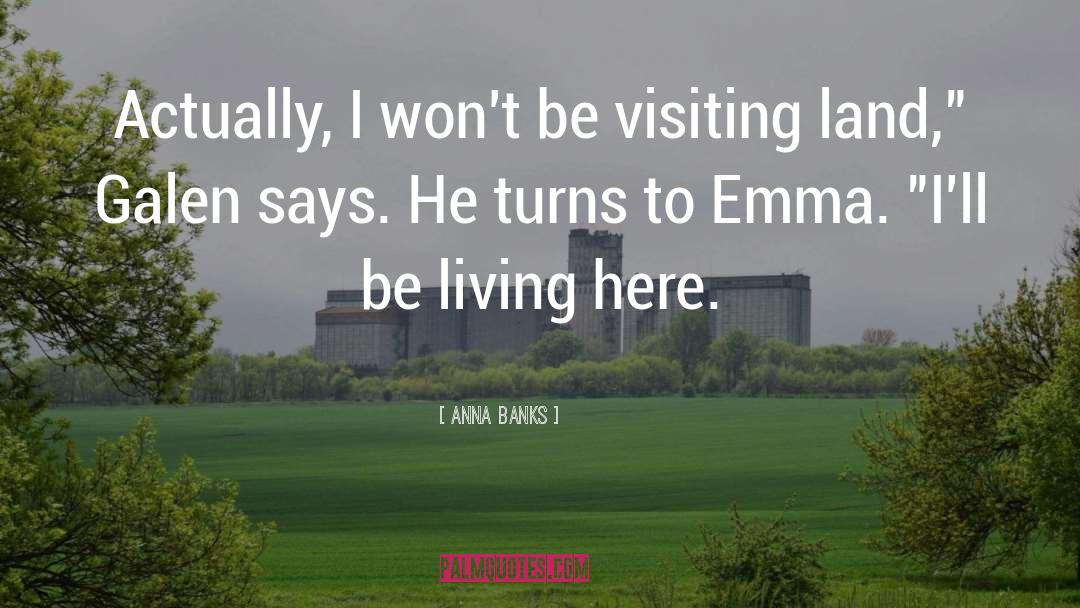 Anna Banks Quotes: Actually, I won't be visiting