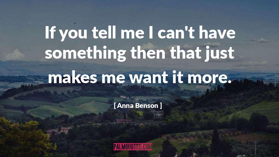 Anna Benson Quotes: If you tell me I