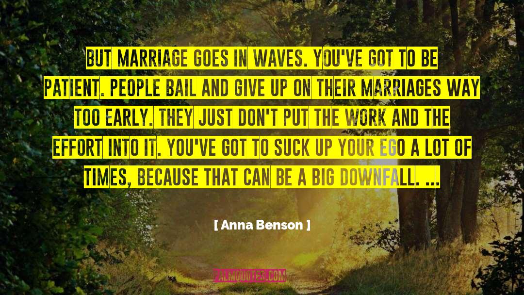 Anna Benson Quotes: But marriage goes in waves.