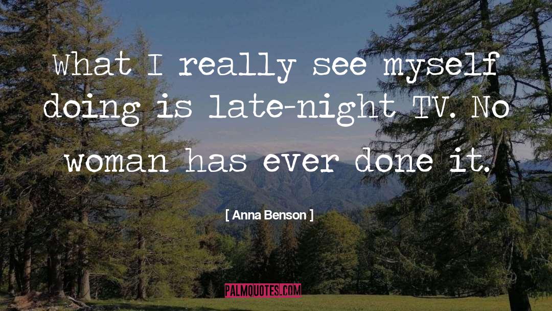 Anna Benson Quotes: What I really see myself
