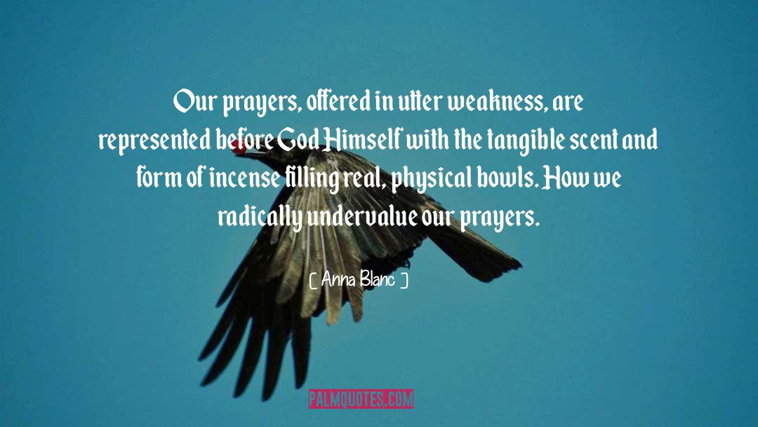 Anna Blanc Quotes: Our prayers, offered in utter