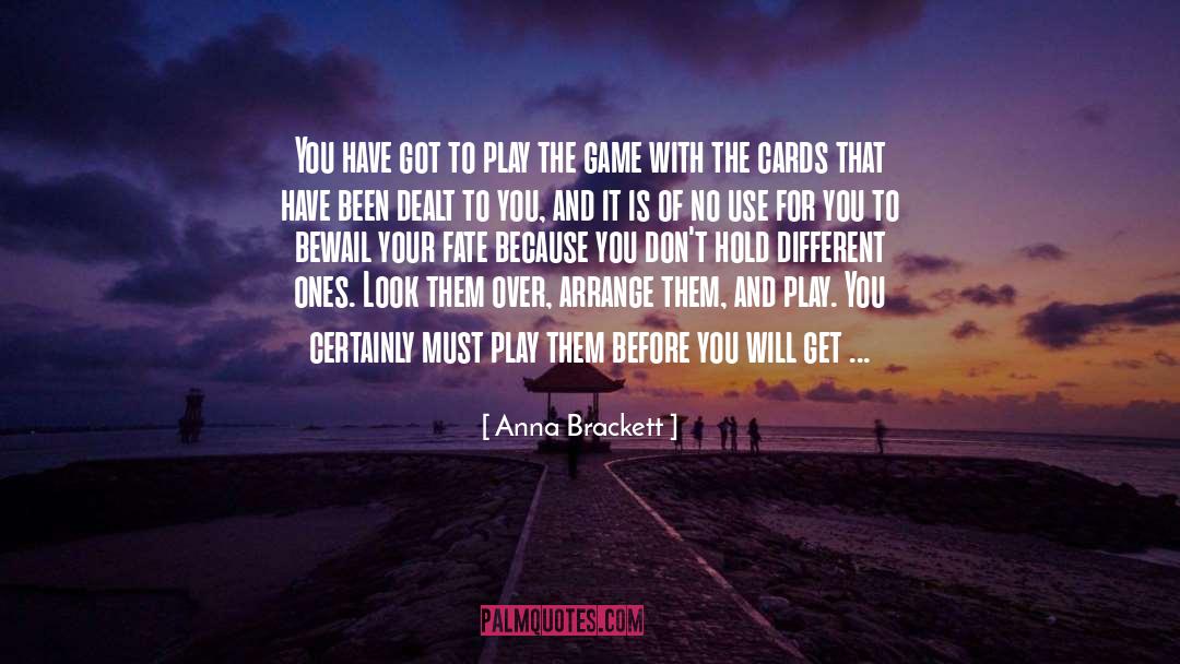 Anna Brackett Quotes: You have got to play