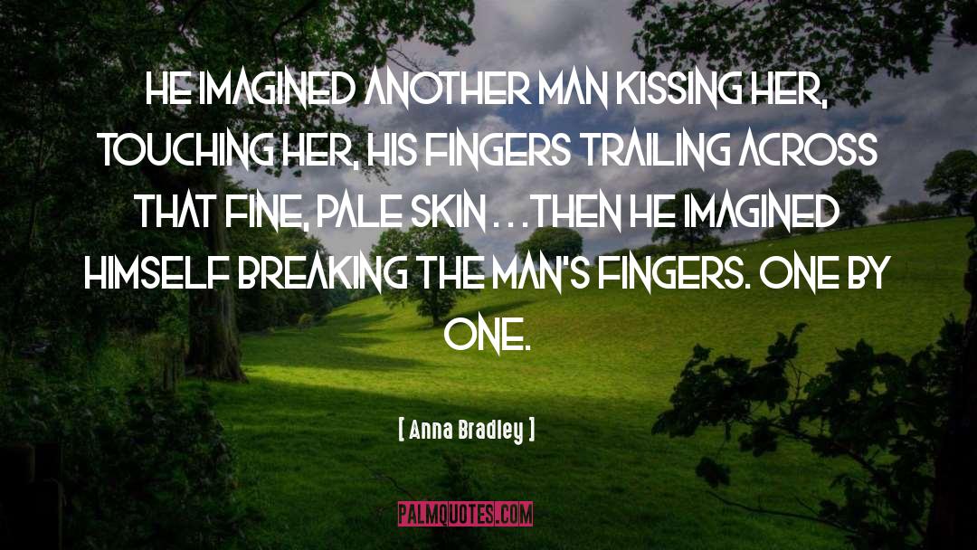 Anna Bradley Quotes: He imagined another man kissing