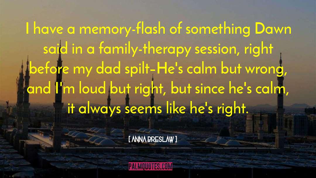 Anna Breslaw Quotes: I have a memory-flash of