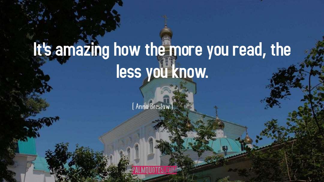 Anna Breslaw Quotes: It's amazing how the more
