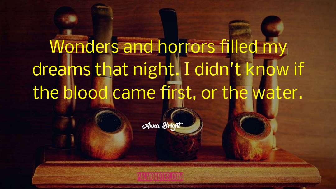 Anna Bright Quotes: Wonders and horrors filled my