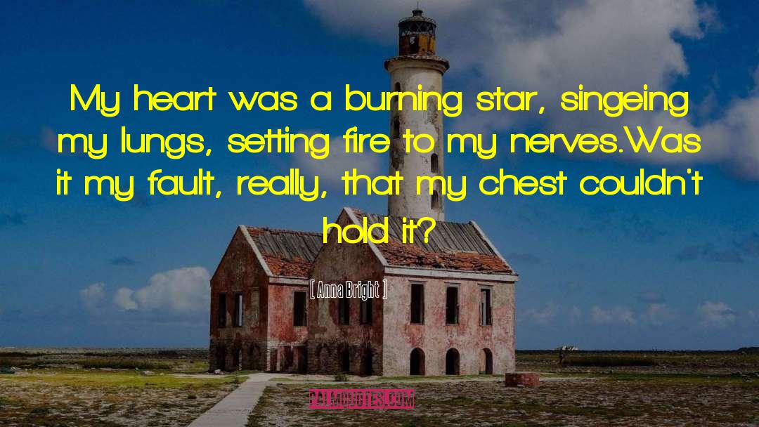 Anna Bright Quotes: My heart was a burning
