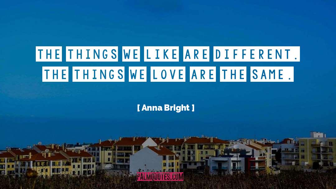 Anna Bright Quotes: The things we like are