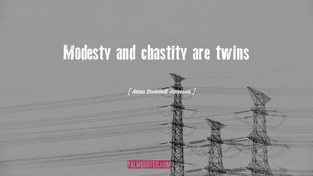 Anna Brownell Jameson Quotes: Modesty and chastity are twins