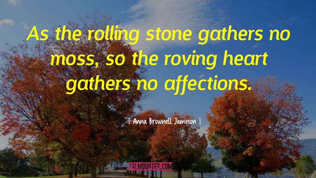 Anna Brownell Jameson Quotes: As the rolling stone gathers