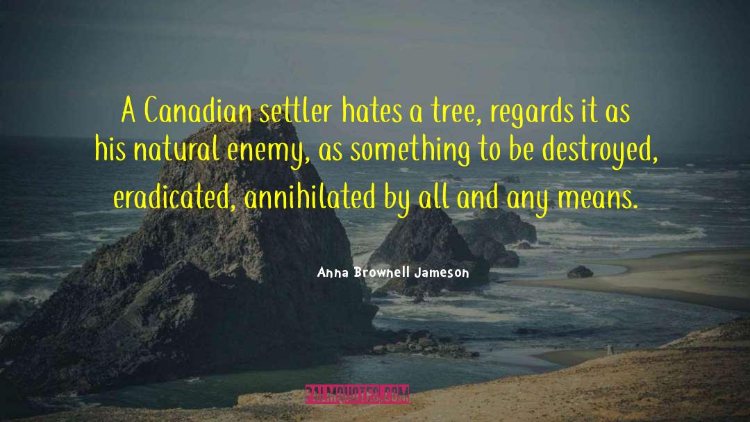 Anna Brownell Jameson Quotes: A Canadian settler hates a