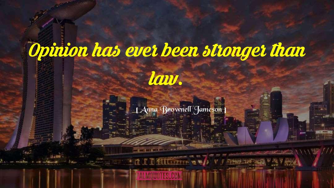 Anna Brownell Jameson Quotes: Opinion has ever been stronger