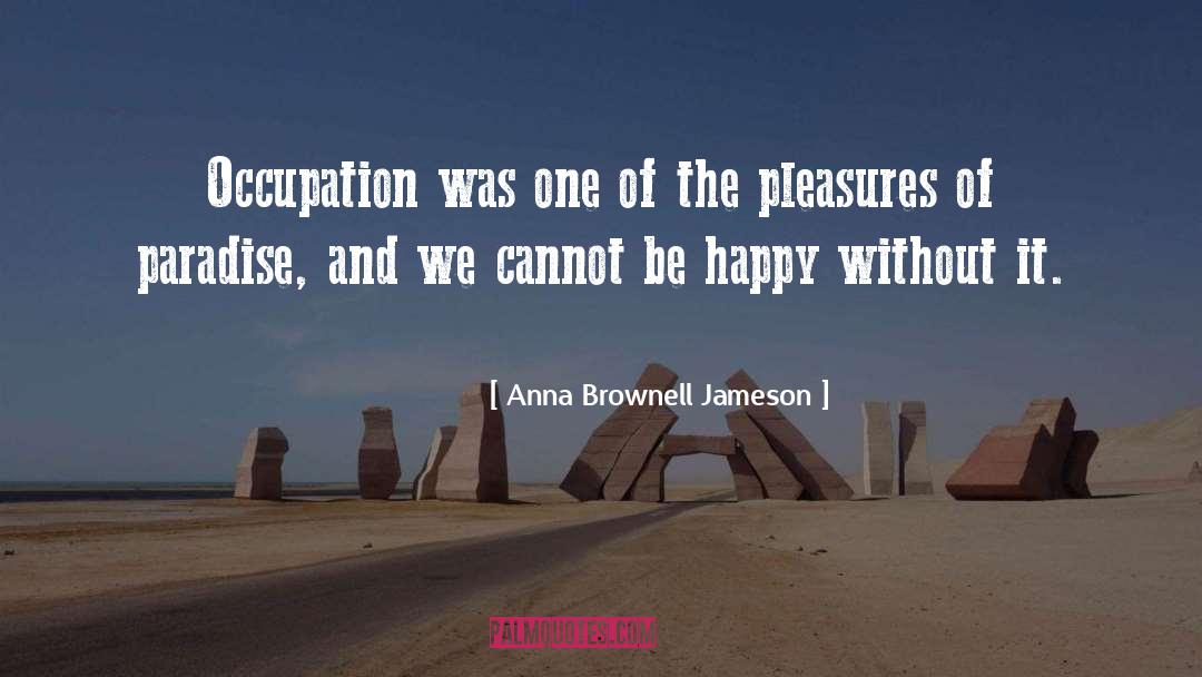 Anna Brownell Jameson Quotes: Occupation was one of the