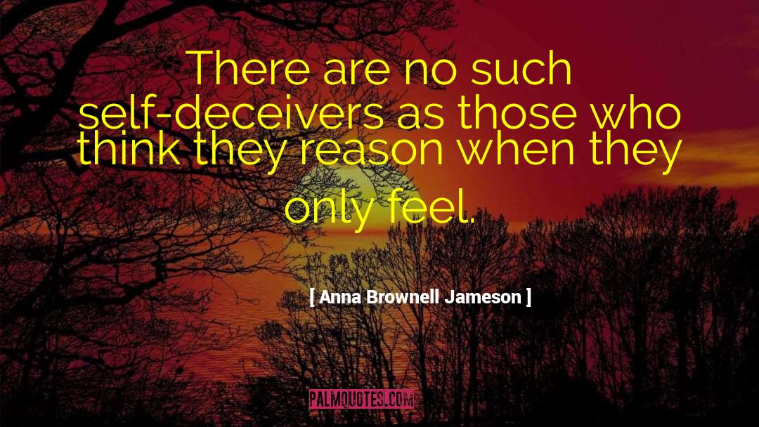 Anna Brownell Jameson Quotes: There are no such self-deceivers