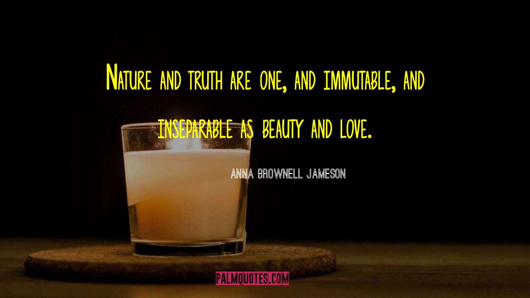 Anna Brownell Jameson Quotes: Nature and truth are one,