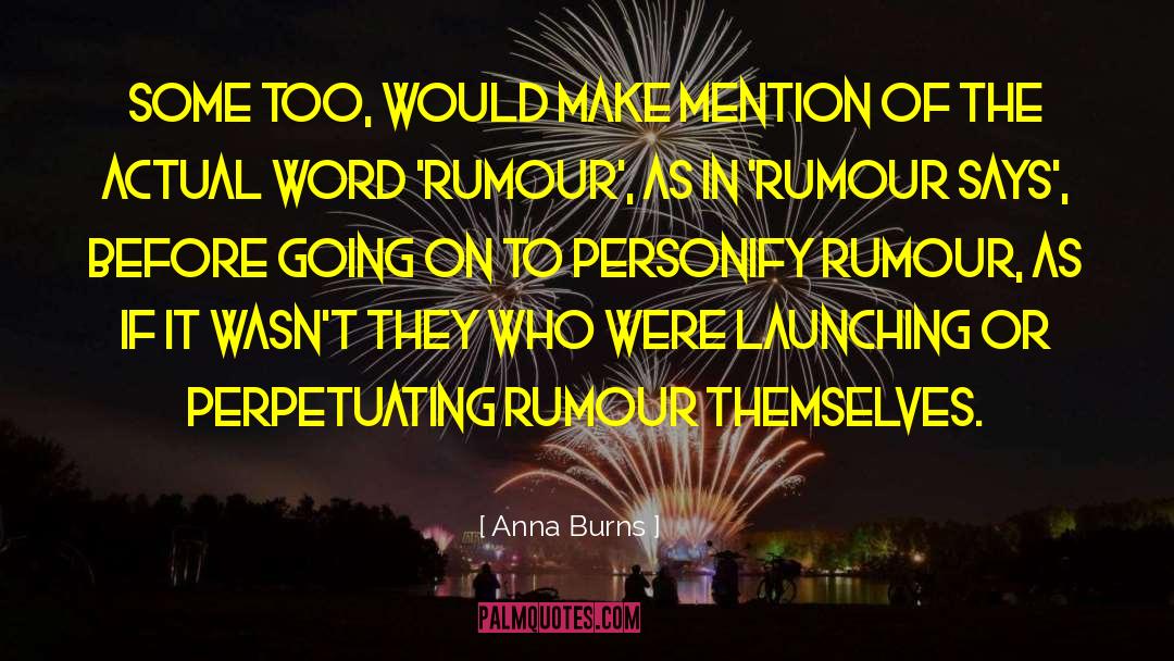 Anna Burns Quotes: Some too, would make mention
