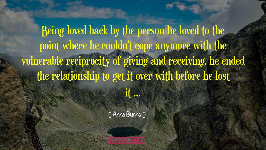 Anna Burns Quotes: Being loved back by the