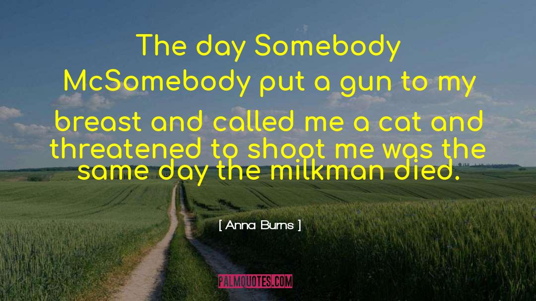 Anna Burns Quotes: The day Somebody McSomebody put