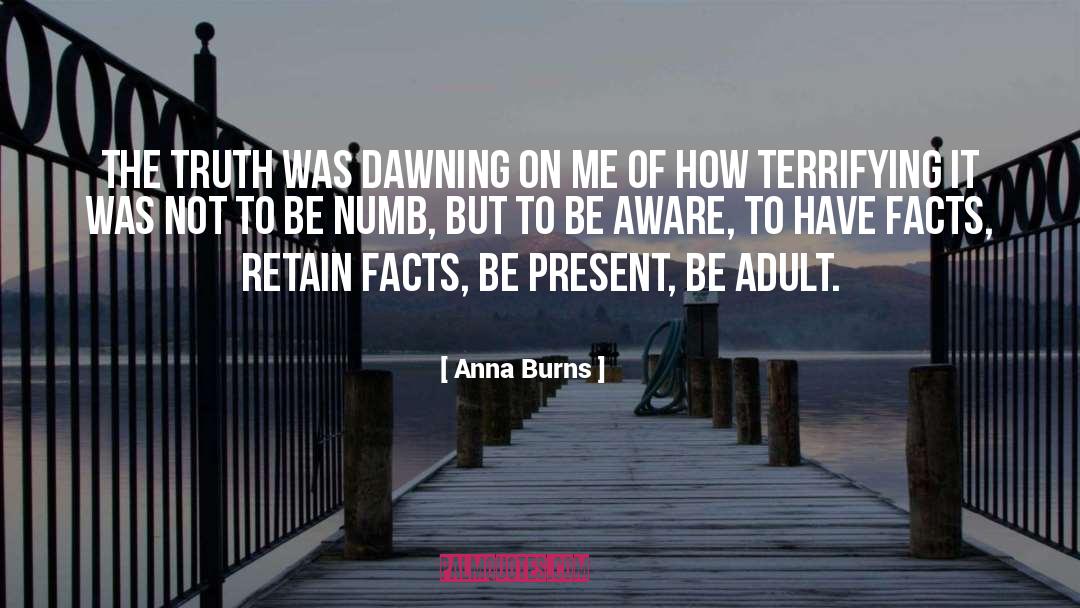 Anna Burns Quotes: The truth was dawning on