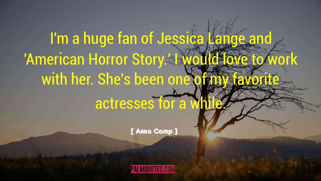 Anna Camp Quotes: I'm a huge fan of