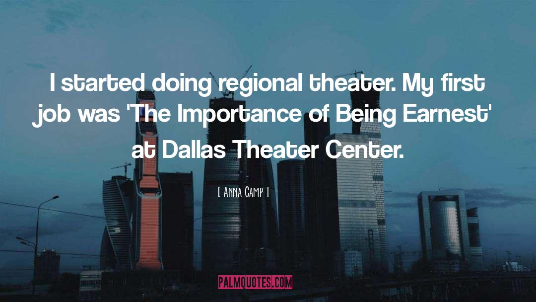 Anna Camp Quotes: I started doing regional theater.