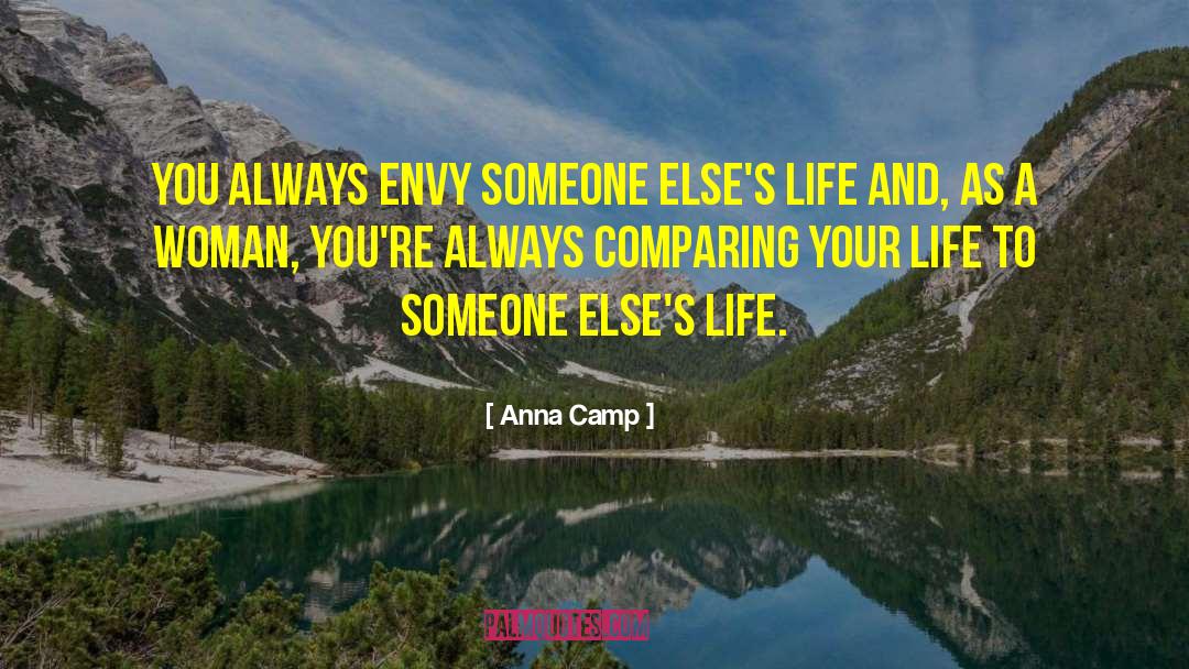 Anna Camp Quotes: You always envy someone else's