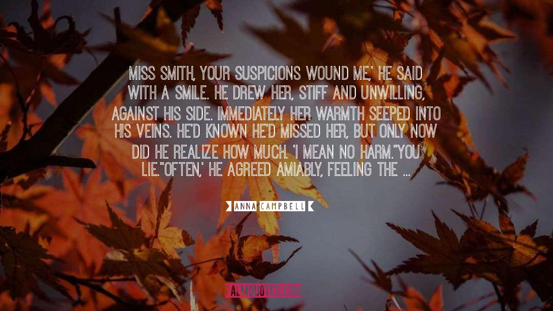 Anna Campbell Quotes: Miss Smith, your suspicions wound