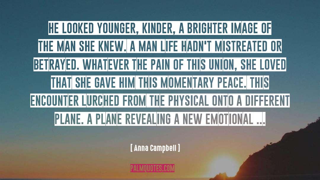 Anna Campbell Quotes: He looked younger, kinder, a