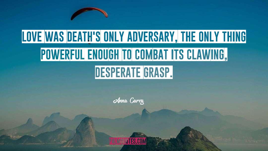 Anna Carey Quotes: Love was death's only adversary,