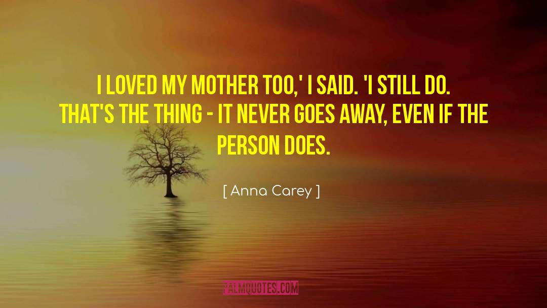 Anna Carey Quotes: I loved my mother too,'