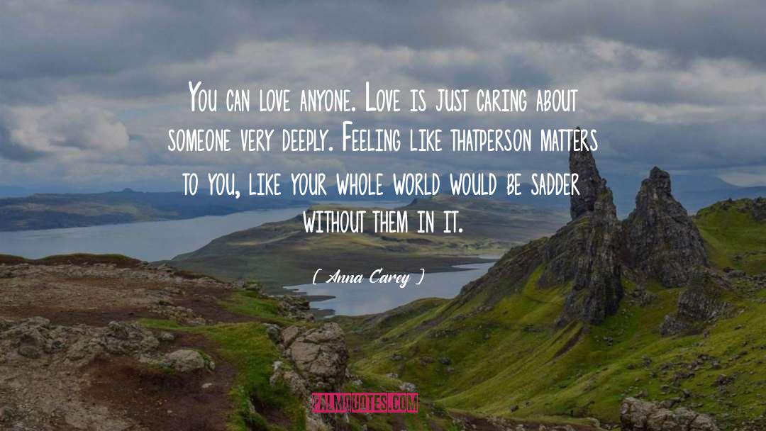 Anna Carey Quotes: You can love anyone. Love
