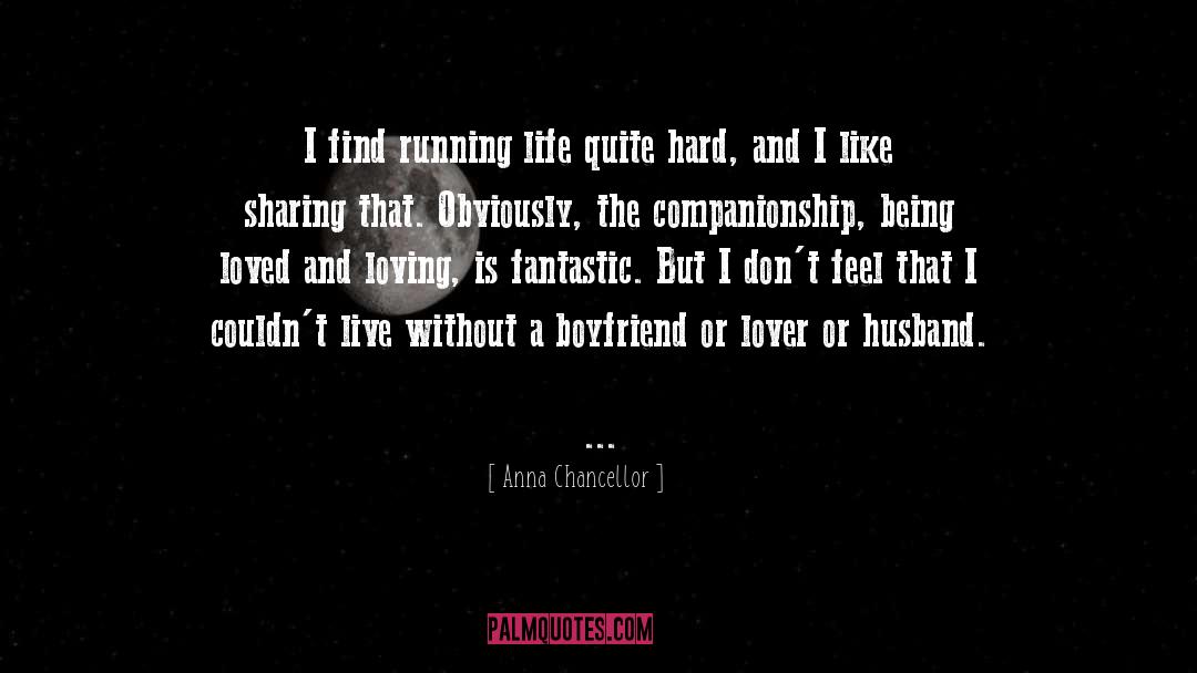 Anna Chancellor Quotes: I find running life quite