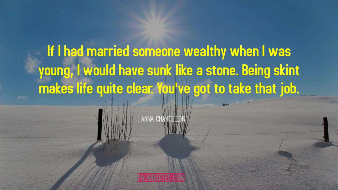 Anna Chancellor Quotes: If I had married someone