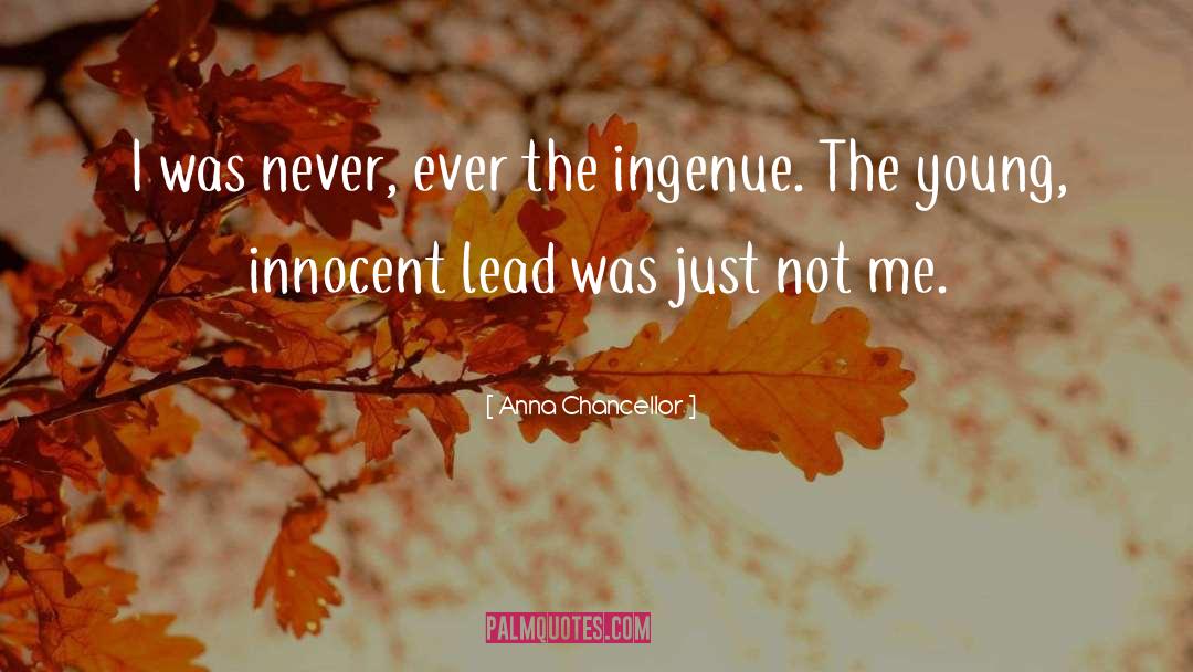 Anna Chancellor Quotes: I was never, ever the