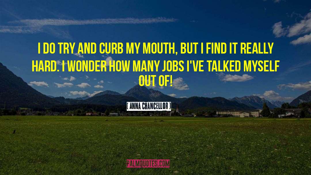 Anna Chancellor Quotes: I do try and curb