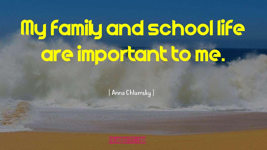 Anna Chlumsky Quotes: My family and school life