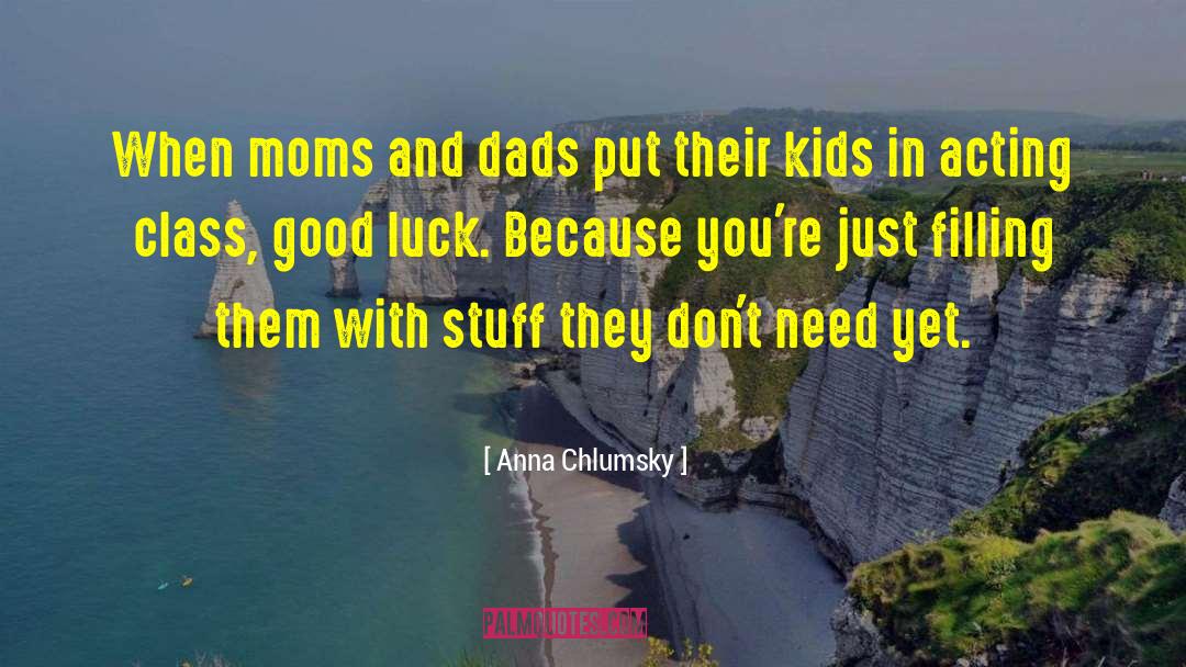 Anna Chlumsky Quotes: When moms and dads put
