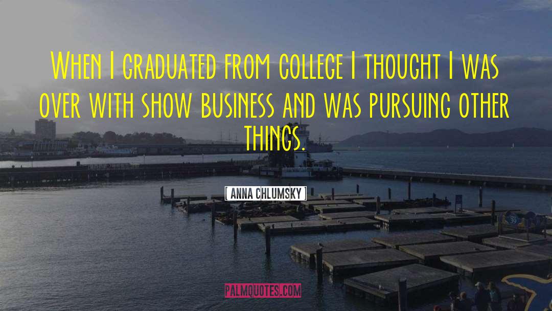 Anna Chlumsky Quotes: When I graduated from college